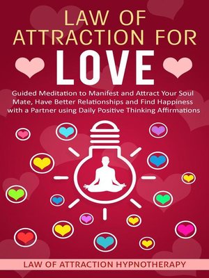 cover image of Law of Attraction for Love Guided Meditation to Manifest and Attract Your Soul Mate, Have Better Relationships and Find Happiness with a Partner using Daily Positive Thinking Affirmations